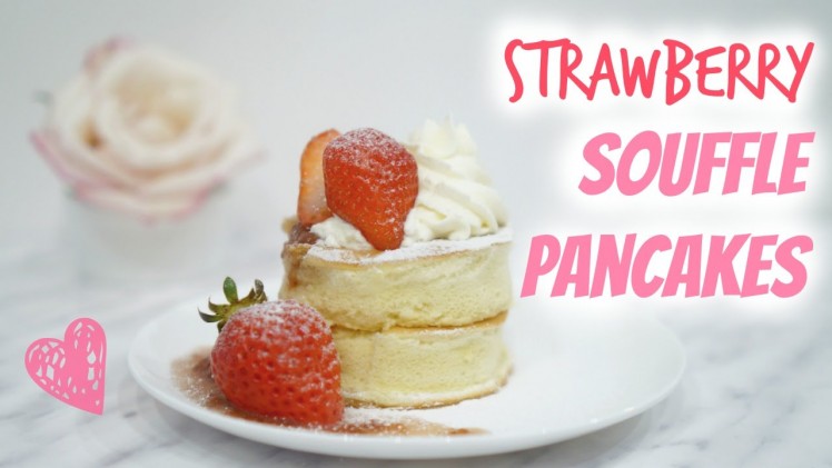Strawberry Souffle Pancakes | 日式梳乎厘鬆餅